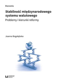 Stabilność międzynarodowego system walutowego Problemy i kierunki reformy - Joanna Bogołębska