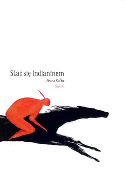 Stać się Indianinem - Franz Kafka