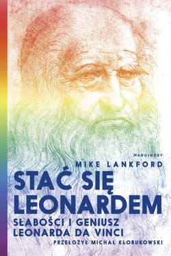 Stać się Leonardem Słabości i geniusz Leonarda da Vinci - Mike Lankford