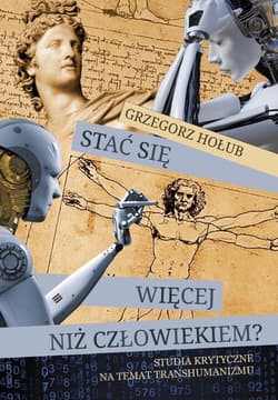 Stać się więcej niż człowiekiem - Hołub Grzegorz