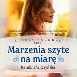 Stacja Jagodno. Marzenia szyte na miarę - audiobook - Karolina Wilczyńska