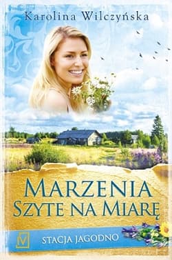 Stacja Jagodno. Tom 2. Marzenia szyte na miarę - Karolina Wilczyńska