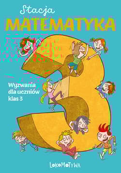Stacja matematyka Wyzwania dla uczniów klas 3 - Grochowalska Marzenna