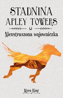 Stadnina Apley Towers Tom 4 Nieustraszona wojowniczka - Myra King