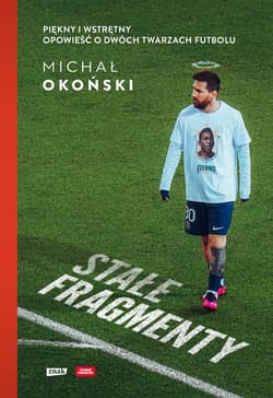 Stałe fragmenty. Piękny i wstrętny. Opowieść o dwóch twarzach futbolu - ebook - Michał Okoński