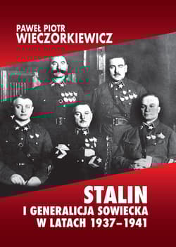 Stalin i generalicja sowiecka w latach 1937-1941 - Wieczorkiewicz Paweł Piotr