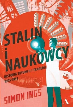 Stalin i naukowcy Historia geniuszu i szaleństwa - Simon Ings
