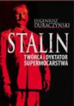Stalin Twórca i dyktator supermocarstwa - Eugeniusz Duraczyński