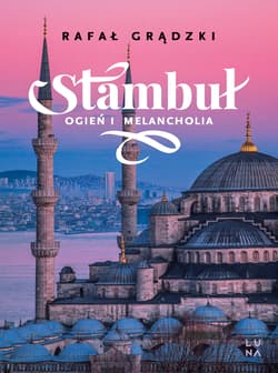 Stambuł. Ogień i melancholia - Rafał Grądzki