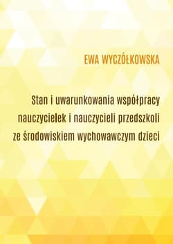 Stan i uwarunkowania współpracy nauczycielek... - Ewa Wyczółkowska