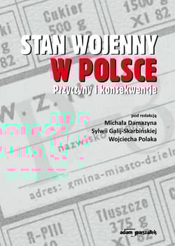 Stan wojenny w Polsce. Przyczyny i konsekwencje - (red.) Michał Damazyn
