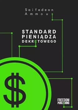 Standard pieniądza dekretowego Zniewolenie długiem jako alternatywa dla ludzkiej cywilizacji - Saifedean Ammous