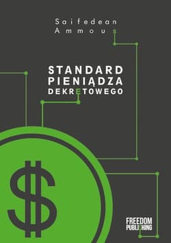 Standard pieniądza dekretowego Zniewolenie długiem jako alternatywa dla ludzkiej cywilizacji - Saifedean Ammous