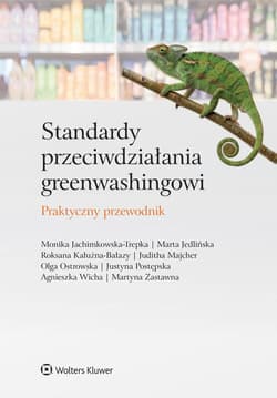 Standardy przeciwdziałania greenwashingowi. Praktyczny przewodnik - Opracowanie Zbiorowe, Juditha Majcher,  Olga Ostrowska,  Justyna Postępska, Agnieszka Wicha,  Martyna Zastawna