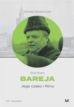 Stanisław Bareja Jego czasy i filmy - Dorota Skotarczak