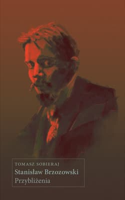 Stanisław Brzozowski. Przybliżenia - Sobieraj Tomasz