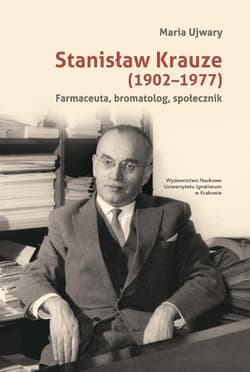 Stanisław Krauze (1902-1977). Farmaceuta... - Maria Ujwary