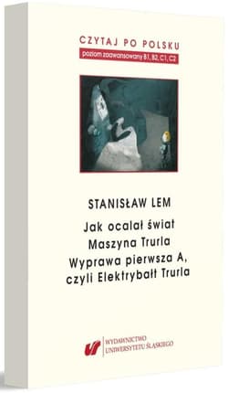 Stanisław Lem: Jak ocalał świat. Czytaj po polsku. Poziom B1, B2,C1, C2. Tom 7 - red. Jolanta Tambor