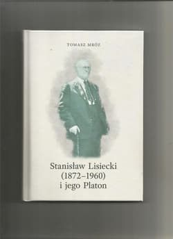 Stanisław Lisiecki (1872-1960) i jego Platon - Tomasz Mróz