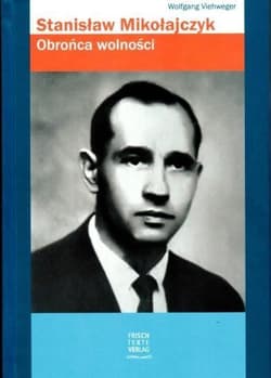 Stanisław Mikołajczyk Obrońca wolności