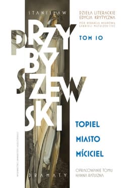 Stanisław Przybyszewski. Dzieła literackie. Edycja krytyczna. Tom 10. Topiel, Miasto, Mściciel. Dzieła literackie. Edycja krytyczna - M.Stanisław Przybyszewski