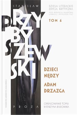Stanisław Przybyszewski Dzieła literackie Tom 6 Edycja krytyczna Dzieci nędzy. Adam Drzazga - M.Stanisław Przybyszewski