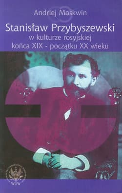 Stanisław Przybyszewski w kulturze rosyjskiej końca XIX - początku XX wieku - Andriej Moskwin