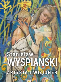 Stanisław Wyspiański Artysta i wizjoner - Luba  Ristujczina