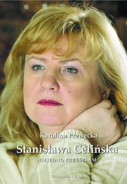 Stanisława Celińska. Niejedno przeszłam