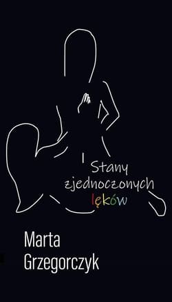 Stany zjednoczonych lęków - Marta Grzegorczyk