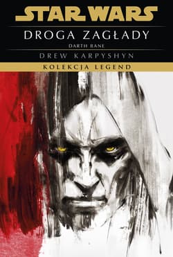 Star Wars. Droga zagłady Darth Bane. Kolekcja Legend. Tom 1 - Drew Karpyshyn