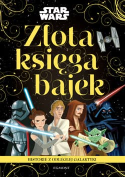 Star Wars Historie z odległej galaktyki Złota księga bajek - Opracowanie Zbiorowe