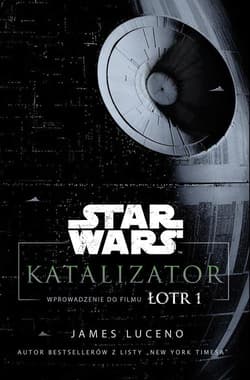 Star Wars Katalizator Wprowadzenie do filmu Łotr 1 - James Luceno