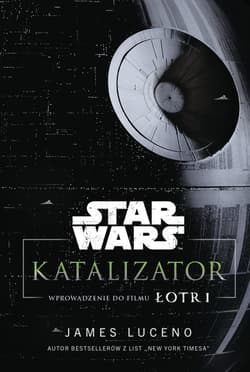Star Wars. Katalizator. Wprowadzenie do filmu Łotr - James Luceno