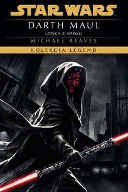 Star Wars. Kolekcja Legend. Darth Maul. Łowca z... - Reaves Michael