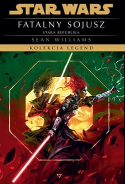 Star Wars Kolekcja Legend Stara Republika Fatalny sojusz - Sean  Williams