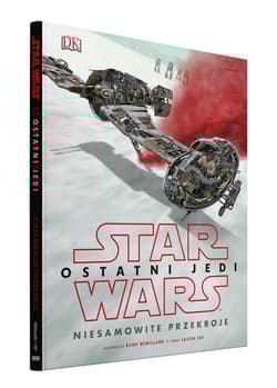 Star Wars Ostatni Jedi Niesamowite przekroje - Opracowanie Zbiorowe