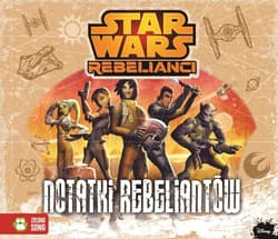 Star Wars Rebelianci Notatki Rebeliantów - Anna Sobich-Kamińska