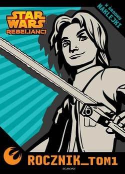 Star Wars Rebelianci Rocznik Tom 1