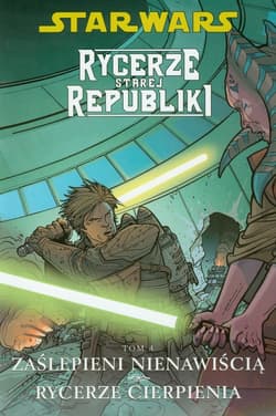 Star Wars Rycerze Starej Republiki Tom 4 Zaślepieni nienawiścią Rycerze cierpienia - John Jackson Miller