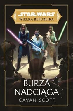 Star Wars Wielka Republika. Burza nadciąga - Cavan Scott