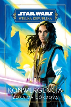 Star Wars. Wielka Republika. Konwergencja - Córdova Zoraida