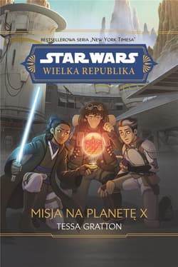 Star Wars Wielka Republika Misja na planetę X - Gratton Tessa