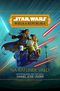 Star Wars Wielka Republika Na ratunek Valo - Older Daniel Jose