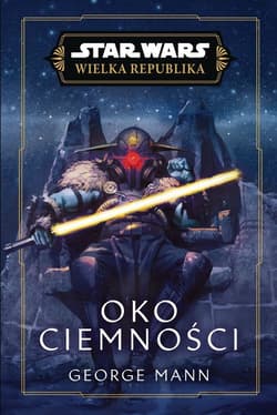 Star Wars. Wielka Republika. Oko ciemności - George Mann