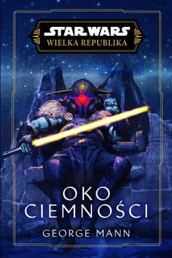 Star Wars. Wielka Republika. Oko ciemności - George Mann