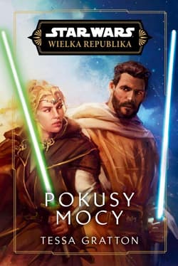 Star Wars. Wielka Republika. Pokusy Mocy - Gratton Tessa