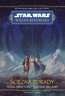 Star Wars Wielka republika Ścieżka zdrady - Gratton Tessa, Ireland Justina