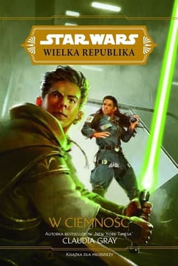 Star Wars Wielka Republika W ciemność - Claudia Gray