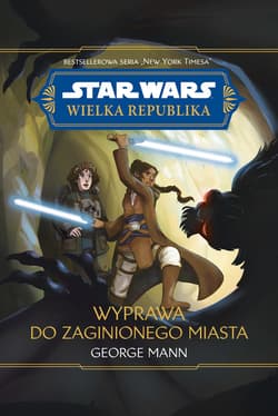 Star Wars. Wielka republika. Wyprawa do zaginionego miasta - ebook - George Mann
